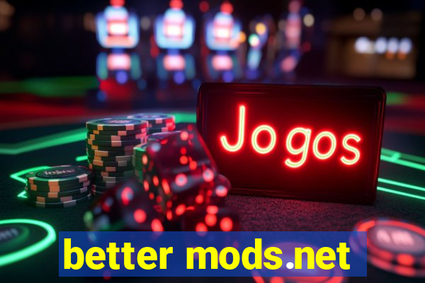 better mods.net